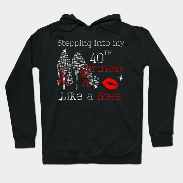 Stepping into my 40th Birthday Like a Boss Hoodie by beckeraugustina